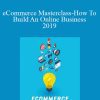 Tony Folly - eCommerce Masterclass-How To Build An Online Business 2019