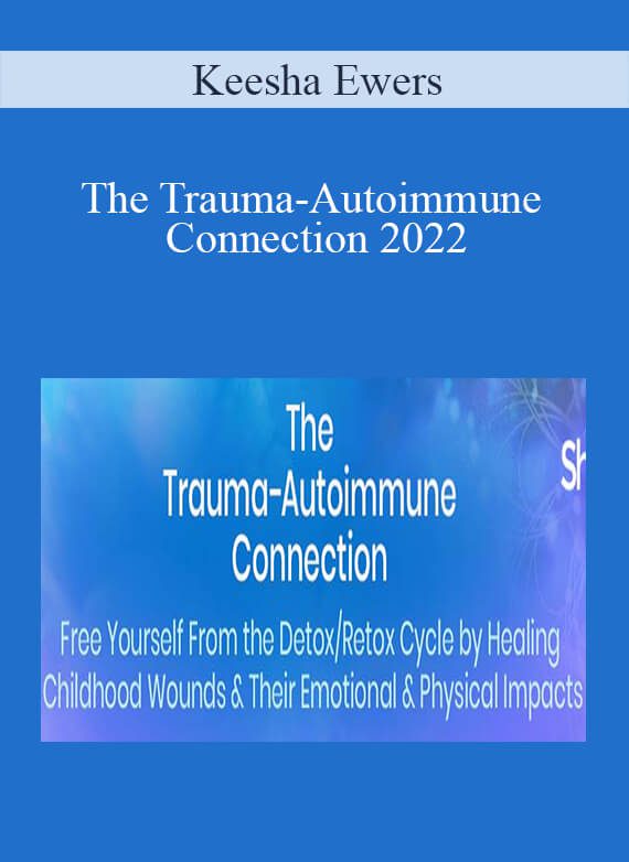 Keesha Ewers - The Trauma-Autoimmune Connection 2022
