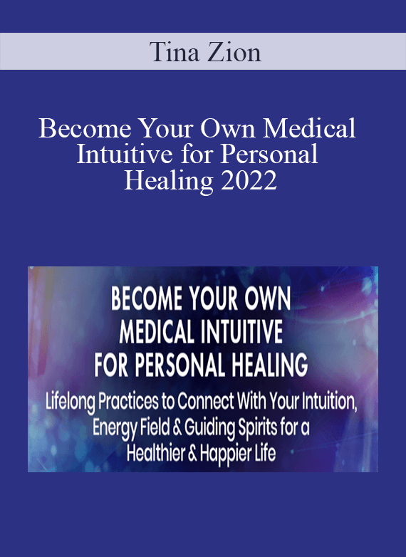 Tina Zion - Become Your Own Medical Intuitive for Personal Healing 2022