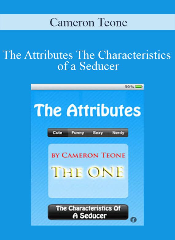 Cameron Teone - The Attributes The Characteristics of a Seducer