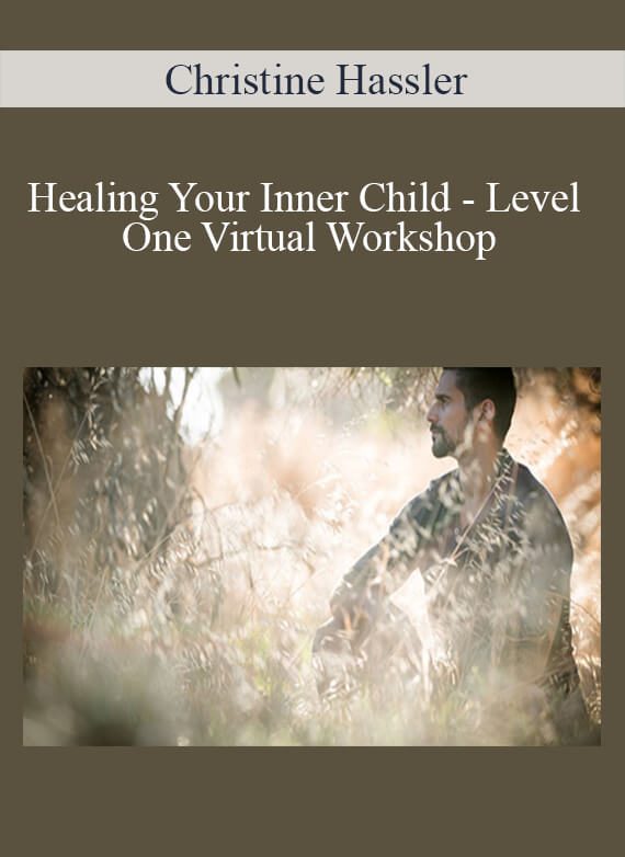Christine Hassler - Healing Your Inner Child - Level One Virtual Workshop