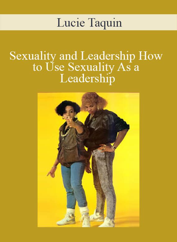 Lucie Taquin - Sexuality and Leadership How to Use Sexuality As a Leadership