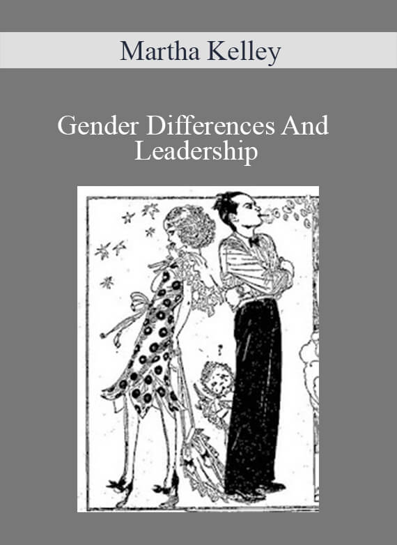 Martha Kelley - Gender Differences And Leadership