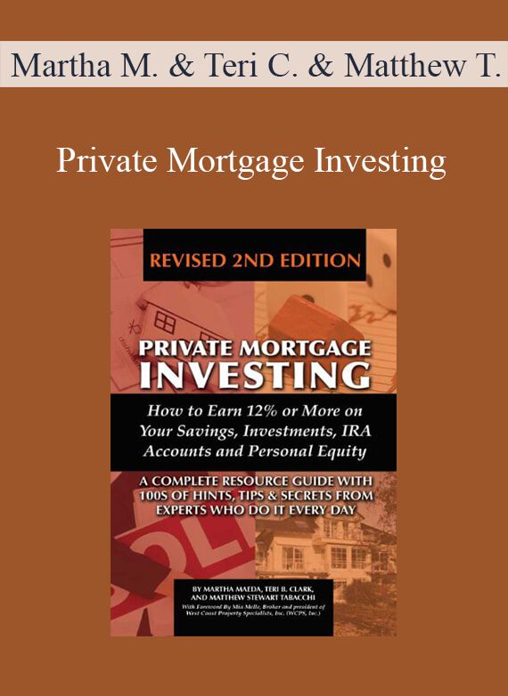 Martha Maeda & Teri Clark & Matthew Tabacchi - Private Mortgage Investing How to Earn 12% or More on Your Savings, Investments, IRA Accounts, & Personal Equity, Revised 2nd Edition (Kindle)