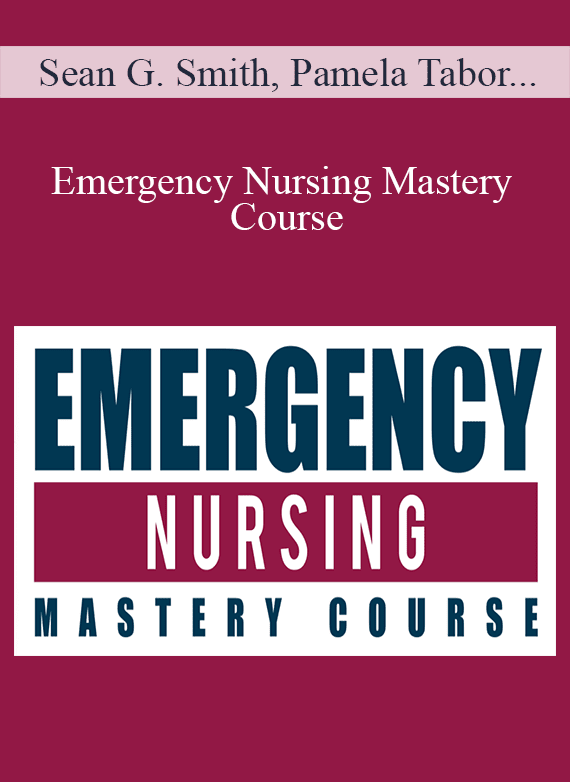 Sean G. Smith, Pamela Tabor & JeanAnne Johnson Talbert - Emergency Nursing Mastery Course