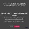 Alex Glenn - How To Launch An Agency Focused Partner Program