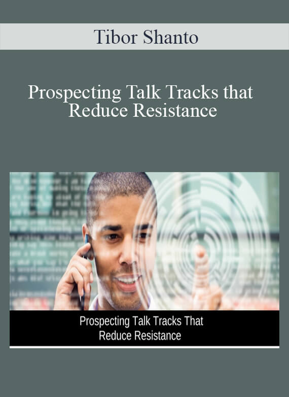 Tibor Shanto - Prospecting Talk Tracks that Reduce Resistance
